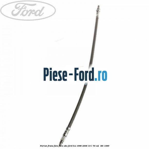 Furtun frana fata fara ABS Ford Ka 1996-2008 1.3 i 70 cai #248E042A57